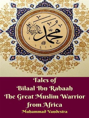 cover image of Tales of Bilaal Ibn Rabaah the Great Muslim Warrior from Africa